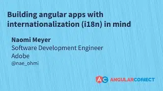 Building Angular apps with internationalization (i18n) in mind | Naomi Meyer | 