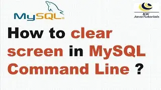 How can you clear screen in MySQL Command Line ? | MySQL Tutorial | KK JavaTutorials