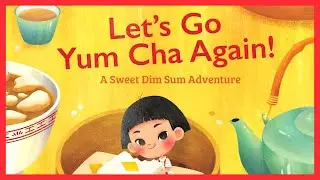 📖 🍮🥢 Let's Go Yum Cha Again! By Alister Felix READ ALOUD