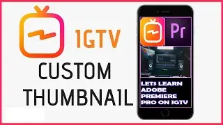 How to make Instagram TV Custom Thumbnail Tutorial - IG TV (2020)