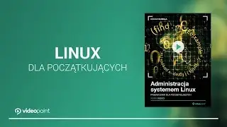 VIDEOPOINT | Administracja systemem Linux. Przewodnik dla początkujących [kurs video]