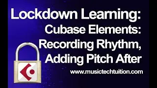 Lockdown Learning: 29 - Recording Rhythm first, adding Pitch later in Cubase Elements