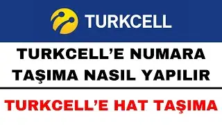 Turkcell Numara Taşıma Nasıl Yapılır - Turkcell Hat Taşıma - Turkcelle Geçiş