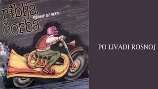 Riblja Corba - Po livadi rosnoj (audio)