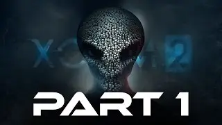 XCOM 2 Gameplay Walkthrough Part 1 - KILLING SOME ALIENS (Full Game)