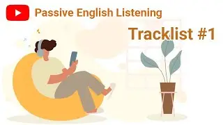 Practice Passive English Listening - Tracklist #1