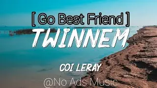 Twinnem - Go best friend (Lyrics & No ads) ft coi leray (UHD Video)