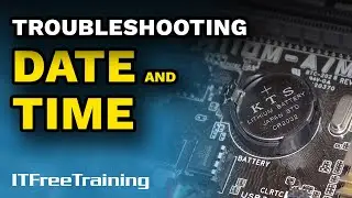 Troubleshooting Date and Time - CompTIA A+ 220-1101 – 3.13