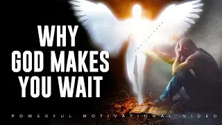 God is MAKING YOU WAIT and Here is Why (Christian Motivation)