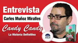 Entrevista a Carles Muñoz Miralles - Candy Candy