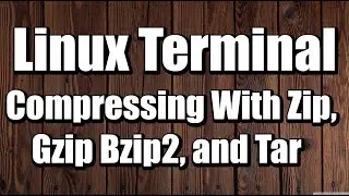 Linux Terminal Compressing With Zip, Gzip, Bzip2 and Tar