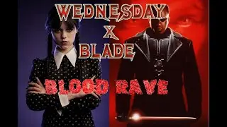 [WEDNESDAY x BLADE: BLOOD RAVE ext.] #fyp #viral #trending #wednesday #addamsfamily