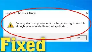 How To Fix Rivatuner Statistics Server Some System Components Cannot Be Hooked Right Now Error