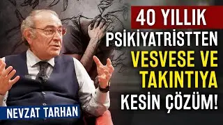 40 Yıllık Psikiyatristten Vesvese ve Takıntıya Kesin Çözüm! | Nevzat Tarhan