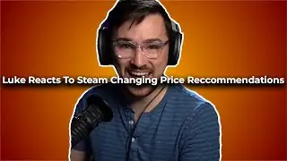 Luke Reacts To Valve Changing Steams Price Reccomendations