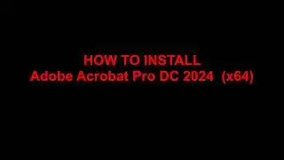 How to Install Adobe Acrobat Pro DC 2024 x64