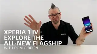 Xperia 1 IV: Explore the all-new flagship with Dom O’Brien