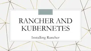 Rancher and Kubernetes: Installing Rancher