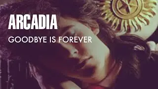 Arcadia -Goodbye Is Forever (Official Music Video)