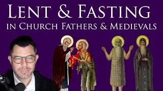 Lent and Fasting in Church Fathers and Medievals (PLUS Live Q&A with Dr Marshall)