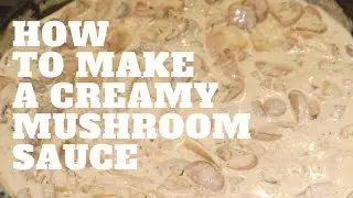 How To Make A Creamy Mushroom Sauce