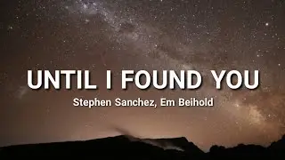 Stephen Sanchez, Em Beihold - Until I Found You (Lyrics)@stephensanchezofficial