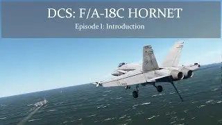 DCS: F/A-18C Hornet - Episode 1 - Introduction