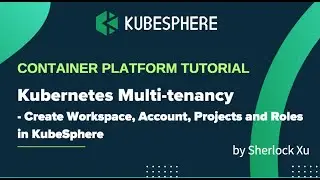 Kubernetes Multi-tenancy: Create Workspaces, Accounts, Projects and Roles in KubeSphere