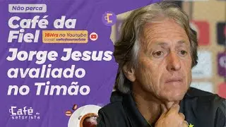 Café da Fiel: Jorge Jesus avaliado no Corinthians, proposta por atletas, renovação e muito mais!