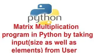 Matrix Multiplication program in Python by taking input (size as well as elements) from User