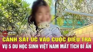 Kỳ lạ vụ 5 học sinh người Việt mất tích bí ẩn, cảnh sát Úc đang điều tra | Tin mới nhất hôm nay 13/1