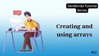 12 Beginners Guide to Arrays in JavaScript | Learn Array Basics and Manipulation