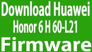 Download Huawei Honor 6 H 60-L21 Stock Firmware ( Flash File )