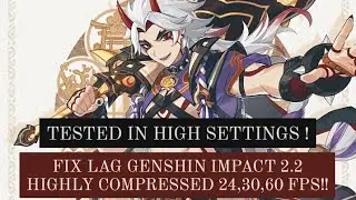 FIX LAG GENSHIN IMPACT CONFIG NEW UPDATE 2.2 TESTED HIGH GRAPHIC | HIGHLY COMPRESS 24,30,60 FPS!