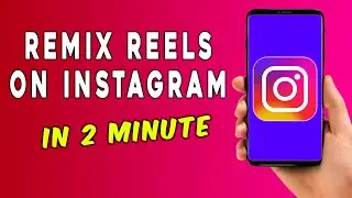 How To Remix Reels On Instagram Step By Step