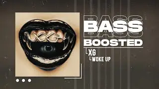 XG - WOKE UP [BASS BOOSTED]