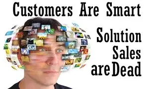 Customers Are Smart - Solution Sales Are Dead - Matt Dixon