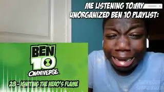 Me Listening To My Unorganized Ben 10 Playlist