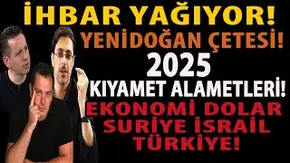 İHBAR YAĞIYOR! YENİDOĞAN ÇETESİ! 2025 KIYAMET ALAMETLERİ! EKONOMİ DOLAR SURİYE İSRAİL TÜRKİYE!