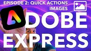 ADOBE EXPRESS SERIES: EPISODE 2: Quick Actions for Images