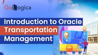 Introduction to Oracle Transportation Management || OTM Training || GoLogica