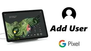 How To Add a User On Google Pixel Tablet