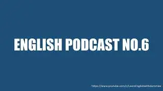 English Podcast - English Listening Practice - No.6