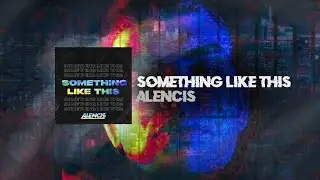 Alencis - Something Like This