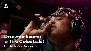 Dreamer Isioma & The Celestials! - Do I Make You Nervous | Audiotree Live