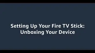 Unboxing your Fire TV Stick