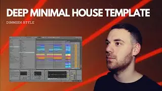 Dimmish Deep Minimal House Style Track (Ableton Live Template)