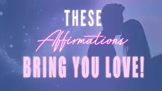 These Affirmations BRING LOVE TO YOU! Let ❤️ Into Your Life