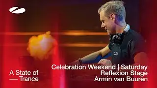 Armin van Buuren live at A State of Trance - Celebration Weekend (Saturday | Reflexion Stage)