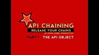 API Chaining (PART 1) : The API Object